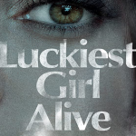 Luckiest Girl Alive – ผู้หญิงที่โชคดีที่สุดที่ยังมีชีวิตอยู่
